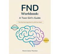FND Workbook: A Teen Girl's Guide: The Only Neurology Book You Will Ever Need