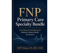 FNP Primary Care Specialty Bundle: The Ultimate Clinical Review for Pediatrics, Women's Health, and Geriatric Management | High-Yield Board Exam Study Guide and Practice Test Bank
