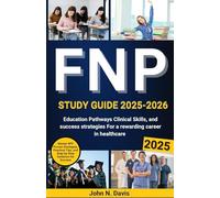 FNP STUDY GUIDE 2025-2026: Education Pathways, Clinical Skills, and Success Strategies for a Rewarding Career in Healthcare