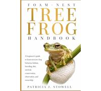 FOAM-NEST TREE FROG HANDBOOK: A beginners’s guide to foam-nest tree frog behavior, habitat, breeding, diet, survival, conservation, observation, and ownership