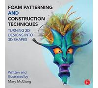 Foam Patterning and Construction Techniques: Turning 2D Designs into 3D Shapes