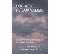 FOBIAS Y PSICOANALISIS: Una contribución a la investigación sobre la etiología de las fobias. El síntoma en cuanto metáfora de lo inconciente.