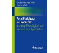 Focal Peripheral Neuropathies: Imaging, Neurological, and Neurosurgical Approaches by G?tz Penkert (2015-01-12)