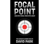 Focal Point: "Lead with Vision, Finish with Legacy." The Ultimate Playbook for Life.