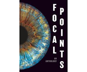 Focal Points: An Anthology by Teen Writers (The Camp Ink Series)