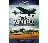 Focke Wulf 190: The Birth of the Butcher Bird 1939-1945 (Luftwaffe at War)