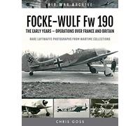 FOCKE-WULF Fw 190: The Early Years - Operations Over France and Britain (Air War Archive)