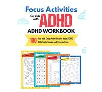 Focus Activities For Kids With ADHD: 100 Easy and Fun Activities to Help ADHD Kids Train Focus and Attention ( Workbook for Kids With ADHD )