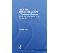 Focus and Background Marking in Mandarin Chinese: System and Theory behind cai, jiu, dou and ye: 5 (Routledge Studies in Asian Linguistics)