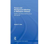 Focus and Background Marking in Mandarin Chinese: System and Theory behind cai, jiu, dou and ye: 5 (Routledge Studies in Asian Linguistics)
