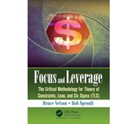 Focus and Leverage: The Critical Methodology for Theory of Constraints, Lean, and Six Sigma (TLS)