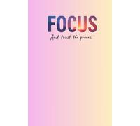 Focus and Trust the Process: A Notebook for Daily Focus & Motivation