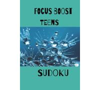 FOCUS BOOST SUDOKU FOR TEENS: Sudoku Puzzles/Help focus for Teens/110 Pages /50+Puzzles/Solutions Included/Quotes