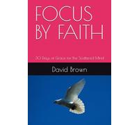FOCUS BY FAITH: 30 Days of Grace for the Scattered Mind
