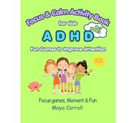 Focus & Calm Activity Book for Kids with ADHD Ages 4-7: Fun Games to Improve Attention, Self-Control and Relaxation