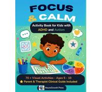 Focus & Calm: Activity Book for Kids with ADHD and Autism: 70+ Visual Activities Across a 5-Section Pedagogical Arc Building Focus, Emotional ... Guide for Parents and Therapists Included