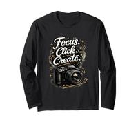 Focus. Click. Create. Motivational Photography Art Long Sleeve T-Shirt