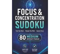 Focus & Concentration Sudoku: 80 Medium Difficulty Puzzles to Train Your Brain, Improve Focus, and Sharpen Your Mind