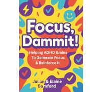 Focus, Dammit!: A Bold Daily Companion to Help ADHD Minds Generate, Recognise & Build Focus