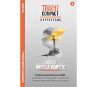 Focus dans la Tempête - Concentration et surcharge sensorielle avec le TDAH adulte: Comment passer de personne submergée à chef d'orchestre de ton ... au fil d'années de thérapie et d'hyperfocus)
