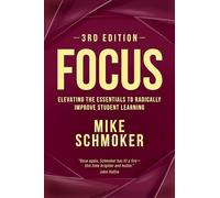 Focus: Elevating the Essentials to Radically Improve Student Learning, 3rd Edition
