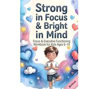 Focus & Executive Functioning Workbook for Kids Ages 6-10: 80 Engaging Exercises for Concentration, Memory & Mental Clarity (Big Feelings, Strong Kids)