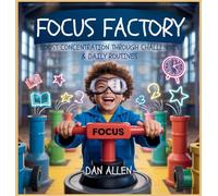 Focus Factory: Boost Concentration Through Playful Challenges & Daily Routines: 4 (Mindful Me)