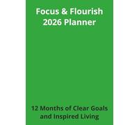 Focus & Flourish 2026 Planner: 12 Months of Clear Goals and Inspired Living