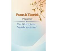 Focus & Flourish Planner: Your Weekly Guide to Discipline and Growth