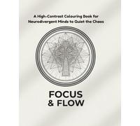 Focus & Flow: A High-Contrast Colouring Book for Neurodivergent Minds to Quiet the Chaos