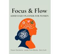 Focus & Flow: ADHD/Neurodivergent Daily Planner for Women - Undated 5-Month Daily Planner with Time Blocks, Brain Dump Pages & Gentle Habit Tracking (Fewer Decisions, Zero Guilt)