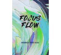 Focus Flow Notebook: For Clear Thinking, Planning, Lists and Organized Notes