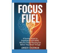 Focus Fuel: A Survival Guide for Entrepreneurs with ADHD
