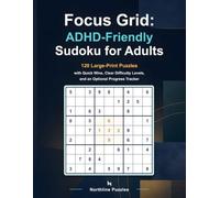 Focus Grid: ADHD-Friendly Sudoku for Adults: 120 Large-Print Puzzles with Quick Wins, Clear Difficulty Levels, and an Optional Progress Tracker