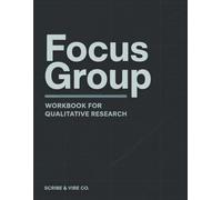 Focus Groups: Workbook for Qualitative Research: A Practical Guide with Templates for Study Design, Recruitment, Facilitation, Ethics, and Writing Up ... (Qualitative Research Workbooks)