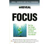 Focus: he Top Ten Things People Want and Need from You and Your Church