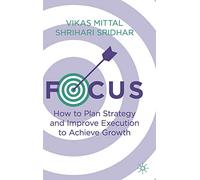 Focus: How to Plan Strategy and Improve Execution to Achieve Growth