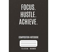 FOCUS. HUSTLE. ACHIEVE.: College Ruled Composition Notebook | 100 Sheets (200 Pages) | 7.5x9.75 in | Perfect for Study, Notes & Productivity