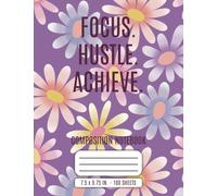 FOCUS. HUSTLE. ACHIEVE.: Floral Motivational Composition Notebook | 7.5 x 9.75 in. | 100 Sheets | College Ruled Journal for School, Work, or Daily ... Positive Quote Notebook for Women & Students