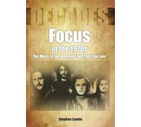 Focus In The 1970s: The Music of Jan Akkerman and Thijs Van Leer (Decades)