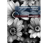 Focus Korean: Beginner Level 2: Build Real Sentences in Korean - Grammar, Conversation, and Video Lessons Included (TheKoreanTutor.com Focus Korean: ... Learning System-from Hangeul to Fluency.)