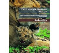 FOCUS KOREAN: BEGINNER LEVEL 3A (KIDS & TEENS EDITION) AGES 5-18 Mandatory Textbook for Group Classes: Taking Korean Skills to the Next Level Through ... 5-18) - Mandatory Textbook for Group Classes)