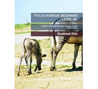 FOCUS KOREAN: BEGINNER LEVEL 3B (KIDS & TEENS EDITION) AGES 5-18 Mandatory Textbook for Group Classes: Building Confidence Through Everyday Korean ... 5-18) - Mandatory Textbook for Group Classes)