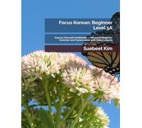 Focus Korean: Beginner Level 5A: Express Yourself Confidently - Advanced Beginner Grammar and Conversation with Video Lessons (TheKoreanTutor.com ... Learning System-from Hangeul to Fluency.)