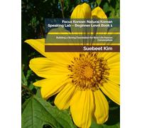 Focus Korean: Natural Korean Speaking Lab - Beginner Level Book 1: Building a Strong Foundation for Real-Life Korean Conversation: 9 ... Learning System-from Hangeul to Fluency.)