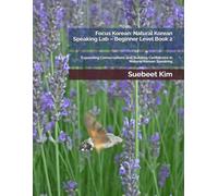 Focus Korean: Natural Korean Speaking Lab - Beginner Level Book 2: Expanding Conversations and Building Confidence in Natural Korean Speaking: 14 ... Learning System-from Hangeul to Fluency.)