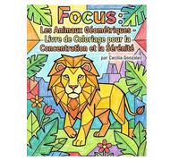 FOCUS: Les Animaux Géométriques - Livre de Coloriage pour la Concentration et la Sérénité