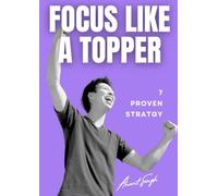 Focus Like a Topper: 7 Proven Study: Memory Hacks for Students (Study Smarter, Live Better - Productivity & Study Hacks for Students & Teens)