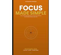 Focus Made Simple: How to Eliminate Distraction, Control Your Attention, and Get More Done in Less Time (The Made Simple Framework: Clear thinking for complex systems.)