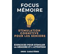 Focus Mémoire - Stimulation Cognitive pour les Seniors: Exercices pour Renforcer la Mémoire et l’Attention - Pour Seniors et Adultes Cérébrolésés , ou ... Cognitifs affectant la Mémoire ou l'Attention